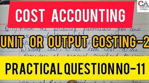 Cost Accounting | Unit Or Output Costing -2 Practical Question No-11 In Cost Accounting