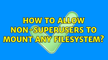 Unix & Linux: How to allow non-superusers to mount any filesystem? (8 Solutions!!)