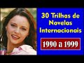30 Trilhas de Novelas Inesquecíveis!!! (Love de 1990 a 1999)