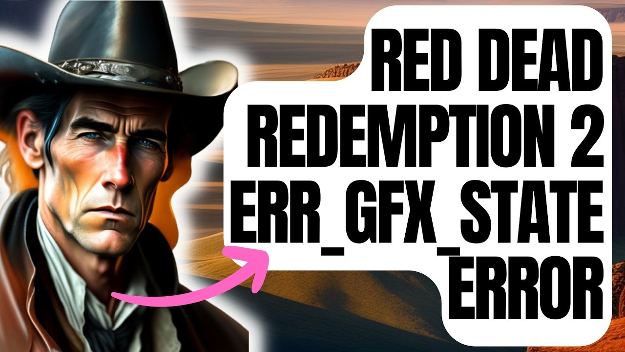 How To Fix Red Dead Redemption 2 ERR_GFX_STATE Error 