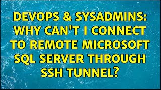DevOps & SysAdmins: Why can't I connect to remote Microsoft SQL Server through SSH tunnel? Details