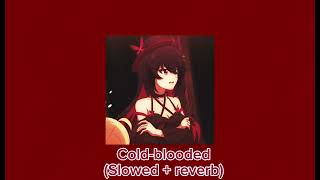 Cold - Blooded (Slowed + Reverb)