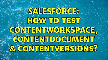 Salesforce: How to Test ContentWorkspace, ContentDocument & ContentVersions?