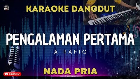 PENGALAMAN PERTAMA - A Rafiq || KARAOKE NADA PRIA