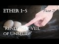 Come Follow Me - Ether 1-5 (part 2): "Rend that Veil of Unbelief"