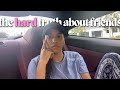 are friendships worth it or NOT?! the hard truth about friends today: car chats uncut