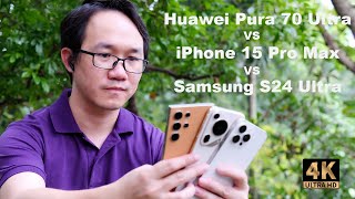 Photo Comparision: Huawei Pura70Ultra vs iPhone15ProMax vs Samsung S24Ultra