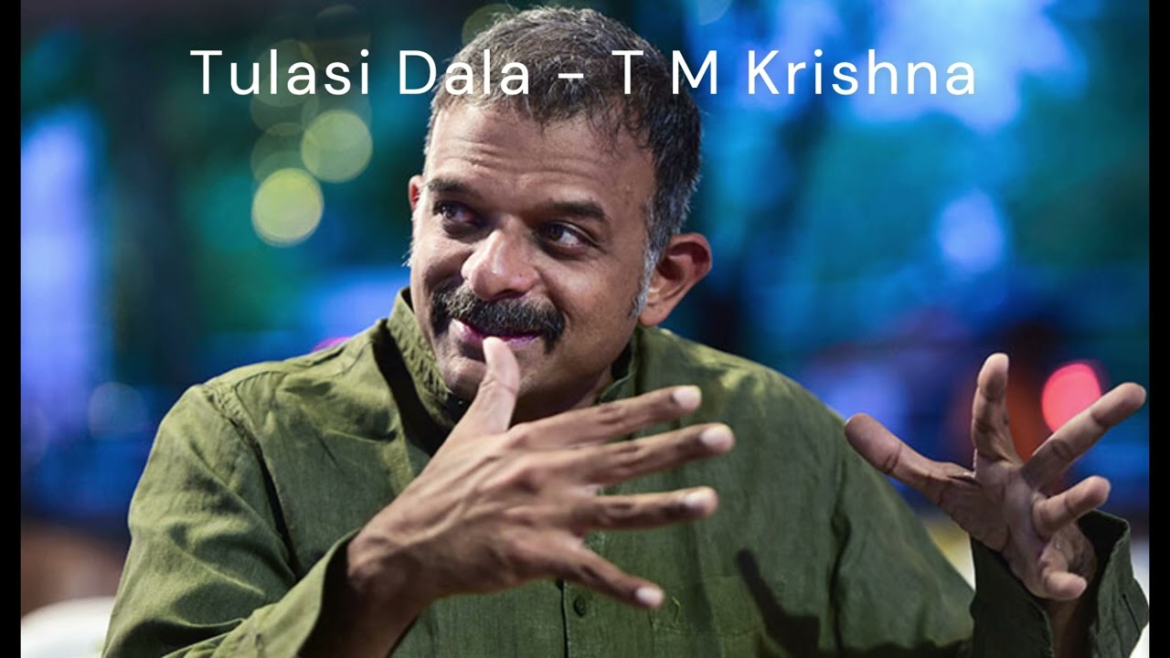 Tulasidala - Mayamalavagaula - Tyagaraja - T M Krishna