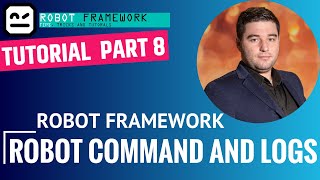 Robot Framework Tutorial Part 8  Robot Command And Logs