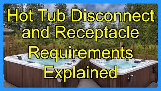 Hot Tub Disconnect and Receptacle Requirements Explained