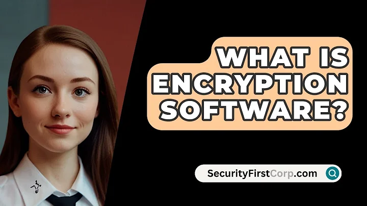 What Is Encryption Software? - SecurityFirstCorp.com