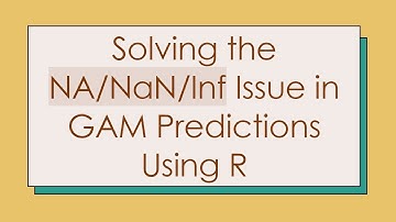 Solving the NA/NaN/Inf Issue in GAM Predictions Using R
