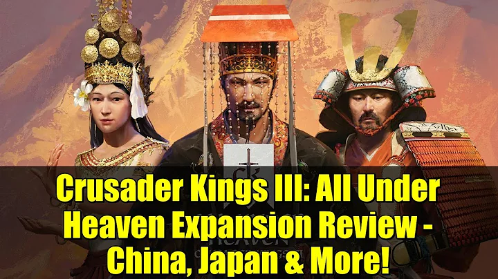 Crusader Kings III: All Under Heaven Expansion Review - China, Japan & More!