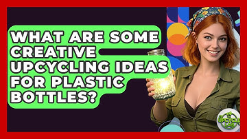 What Are Some Creative Upcycling Ideas for Plastic Bottles? | The Upcycle Lab
