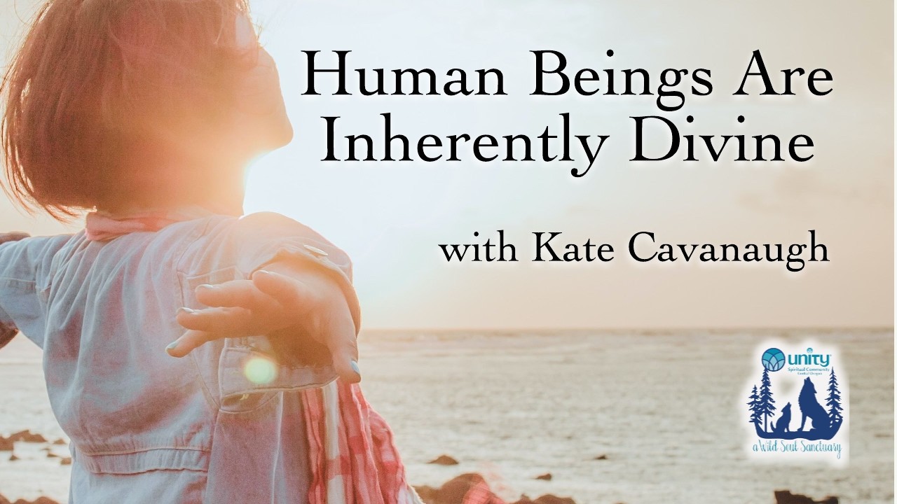 Human Beings are Inherently Divine, with Kate Cavanaugh - talk only
