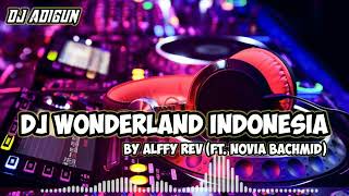 DJ WONDERLAND INDONESIA by Alffy Rev ft. Novia Bachmid ( DJ ADIGUN remix )