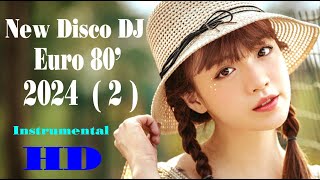New Disco DJ Euro 80' 2024  ( 2 )  -  Instrumental  -  HD