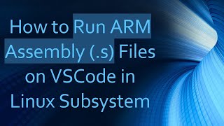 How to Run ARM Assembly (.s) Files on VSCode in Linux Subsystem