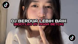 DJ BERDUA LEBIH BAIK by Agaa Betch