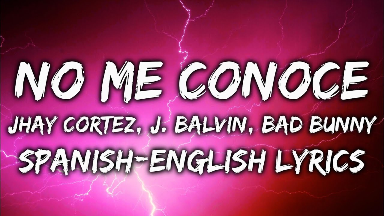 Jhay Cortez, J. Balvin, Bad Bunny - No Me Conoce Remix (Lyrics Spanish & English) HD Jhay Cortez, J. Balvin, Bad Bunny - No Me Conoce Remix (Lyrics Spanish & English) HD