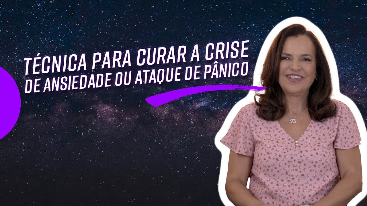 TÉCNICA PARA CURAR A CRISE DE ANSIEDADE OU ATAQUE DE PÂNICO - YouTube