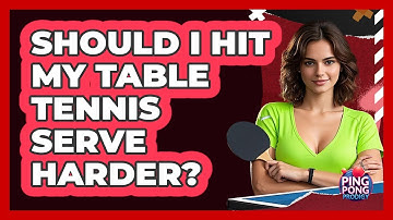 Should I hit my table tennis serve harder?