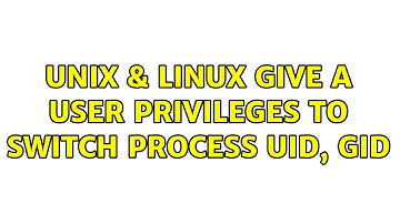 Unix & Linux: Give a user privileges to switch process UID, GID