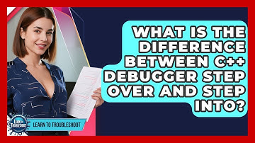 What Is The Difference Between C++ Debugger Step Over And Step Into? - Learn To Troubleshoot
