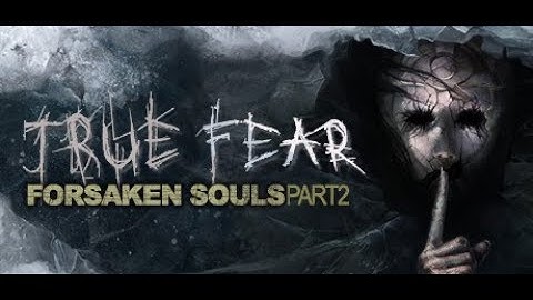 True Fear: Forsaken Souls Part 2 | Full Walkthrough & Into the Asylum’s Dark Heart