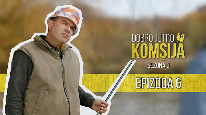 DOBRO JUTRO KOMŠIJA (SEZONA 3) - EPIZODA 6