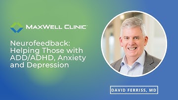 Neurofeedback: Helping Those with ADD/ADHD, Anxiety and Depression with David Ferriss, MD