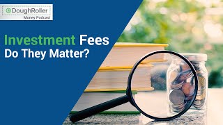 DR Podcast 315: Investment Fees - Do They Matter?