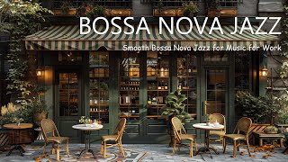 Paris Coffee Shop Ambience ☕ Smooth Bossa Nova Jazz for Music for Work, Relaxing and Positive Mood