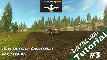 How to set up Courseplay for Seeding - Farming Simulator 17 Courseplay Tutorial