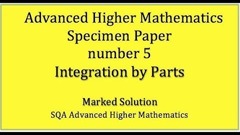 SQA AH Mathematics specimen paper No. 5 Integration by Parts