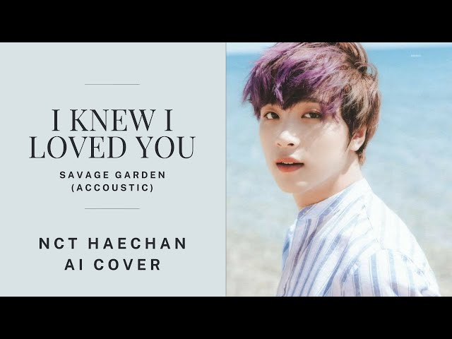 NCT HAECHAN AI COVER - I Knew I Loved You Acoustic (Savage Garden). with Lyrics class=