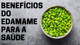 Os benefícios do edamame para a saúde