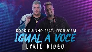 Rodriguinho e Ferrugem - Igual à Você (Lyric Video)