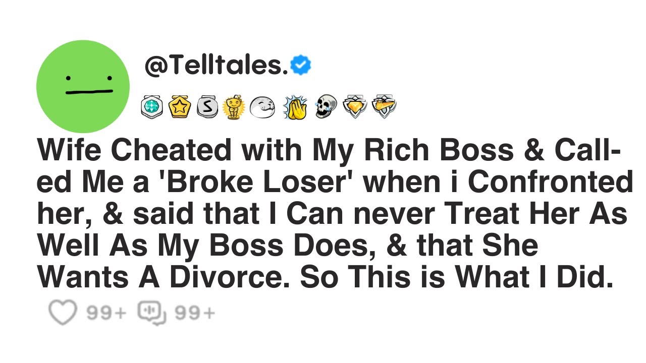 Outline Video Wife Cheated with My Rich Boss & Call-ed Me a 'Broke Loser' when i Confronted her, & said that I...