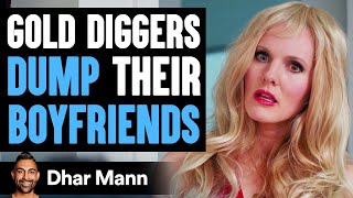 GOLD DIGGERS DUMP Their Boyfriends, INSTANTLY REGRET IT! | Dhar Mann