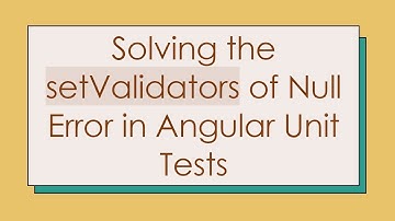 Solving the setValidators of Null Error in Angular Unit Tests