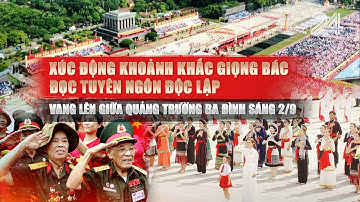 Xúc động khoảnh khắc giọng Bác đọc Tuyên ngôn Độc lập vang lên giữa Quảng trường Ba Đình sáng 2/9