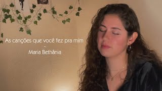 Video thumbnail of "As Canções Que Você Fez Pra Mim - Maria Bethânia ⎢Cover"
