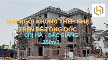 Thi công mái ngói, khung thép nhẹ trên mái bê tông đổ chéo cho chị Hà - Tp Bắc Giang