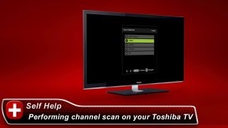 Toshiba How-To Performing A Channel Scan On Your Toshiba Tv