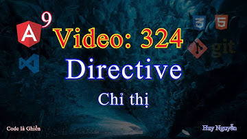 324 - Angular 9 -Directive  (chỉ thị)-Component-Structural-Attribute. Thành phần-cấu trúc-thuộc tính