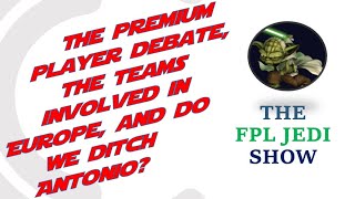FPL Jedi Show Ep 6 | Premium players, teams with Europe fixtures, and where do we go with Antonio?