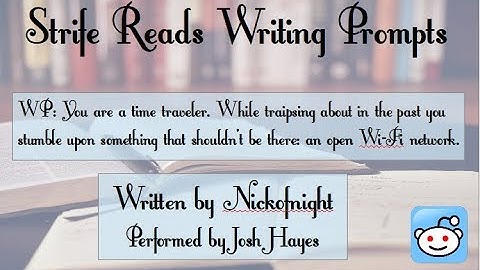 Strife reads Writing Prompts: 001: You are a time traveler, while...