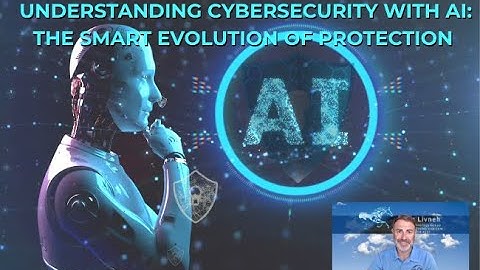 Understanding Cybersecurity with AI: The Smart Evolution of Protection