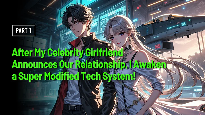 After My Celebrity Girlfriend Announces Our Relationship, I Awaken a Super Modified Tech System!